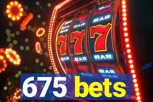 675 bets